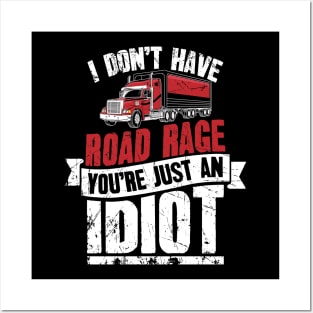 I Don't Have Road Rage You're Just an Idiot Trucker Posters and Art